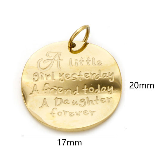 Image de 1 Pièce Breloques en 304 Acier Inoxydable Placage sous Vide PVD Respectueux de l'Environnement Rond Plaqué Or Véritable 18K Gravé Mots" A Little Girl Yesterday A Friend Today My Daughter Forever " 20mm x 17mm